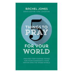 5 Things to Pray for Your World: Prayers that Change Things for Your Community PB