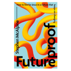 Futureproof: How to Live for Jesus in a Culture That Keeps on Changing (Paperback)