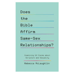Does the Bible Affirm Same-Sex Relationships? Examining 10 Claims about Scripture & Sexuality PB