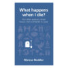 What Happens When I die?: And Other Questions about Heaven - 2 Questions Christians Ask PB