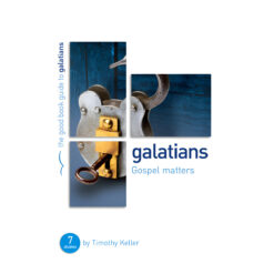 Galatians: Gospel Matters 7 Studies for Individuals or Groups - Good Book Guides PB