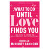 What to Do until Love Finds You: The Diva’s Guide to Relationships & Self-Empowerment PB
