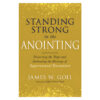 Standing Strong in the Anointing: Discerning the Traps and Embracing the Blessings PB