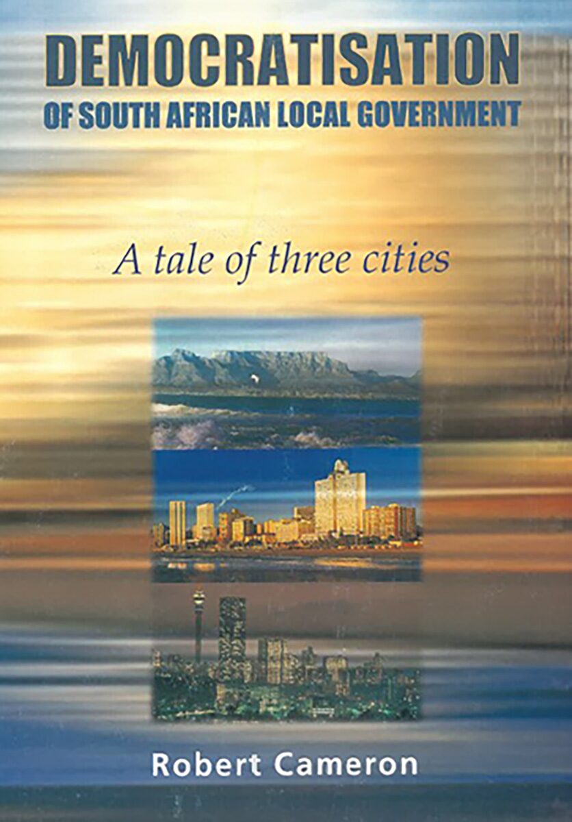 Democratisation of South African local government A tale of three cities