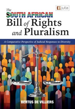 The South African Bill of Rights and Pluralism: A Comparative Perspective of Judicial Responses to Diversity