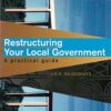 Restructuring your local government  A practical guide