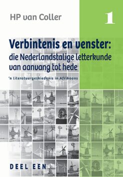 Verbintenis en venster: Die Nederlandstalige letterkunde van aanvang tot hede  n Literatuurgeskiedenis in Afrikaans Deel 1