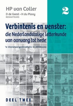 Verbintenis en venster: Die Nederlandstalige letterkunde van aanvang tot hede  n Literatuurgeskiedenis in Afrikaans Deel 2