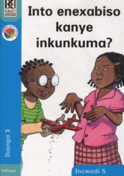 Kagiso Reader Grade 3 (IsiXhosa) Book 5:  Into enexabiso okanye inkunkuma?