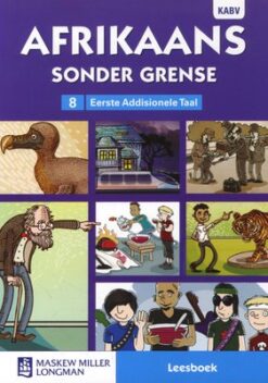 Afrikaans sonder grense Afrikaans Eerste Addisionele Taal Graad 8 Leesboek