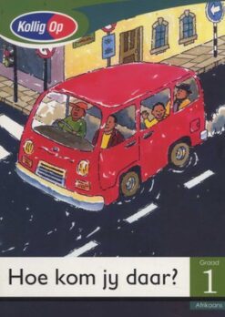 Kollig Op Graad 1 Leesboek: Hoe Kom Ek Daar? Klein Boek (Transport)