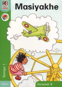 Kagiso Reader Grade 1 (IsiXhosa) Book 8:  Masiyakhe