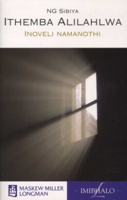 IsiZulu Home Language Grade 7 Novel (Ithemba Alilahlwa)
