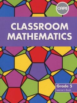 Classroom Mathematics Grade 5 Learners' Book (CAPS Aligned)