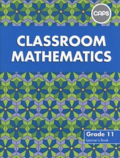Classroom Mathematics Grade 11 Learners' Book (CAPS Aligned)