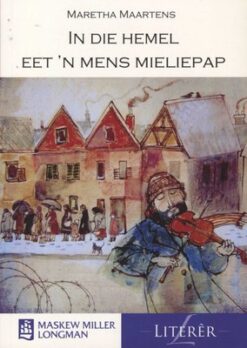 In die hemel eet 'n mens mieliepap (MML Literêr - Novelle)