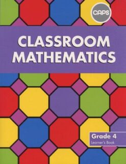 Classroom Mathematics Grade 4 Learners' Book (CAPS Aligned)