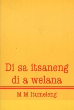 Di sa itsaneng di a welana - Tswana Drama
