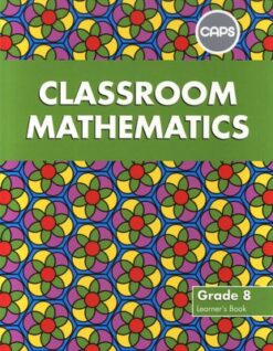 Classroom Mathematics Grade 8 Learner's Book (CAPS Aligned)